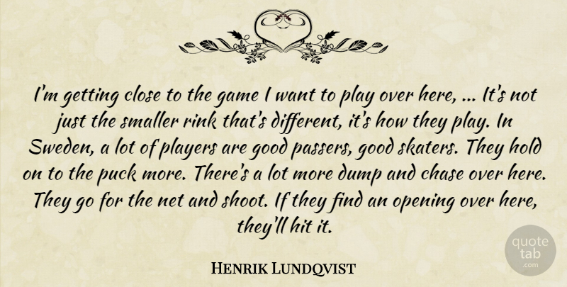 Henrik Lundqvist Quote About Chase, Close, Dump, Game, Good: Im Getting Close To The...