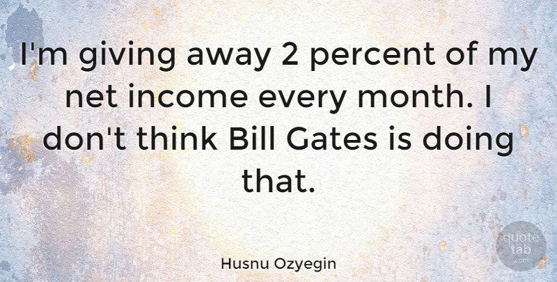 Husnu Ozyegin Quote About Bill, Gates, Income, Net: Im Giving Away 2 Percent...