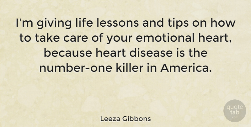 Leeza Gibbons Quote About Care, Disease, Emotional, Killer, Lessons: Im Giving Life Lessons And...