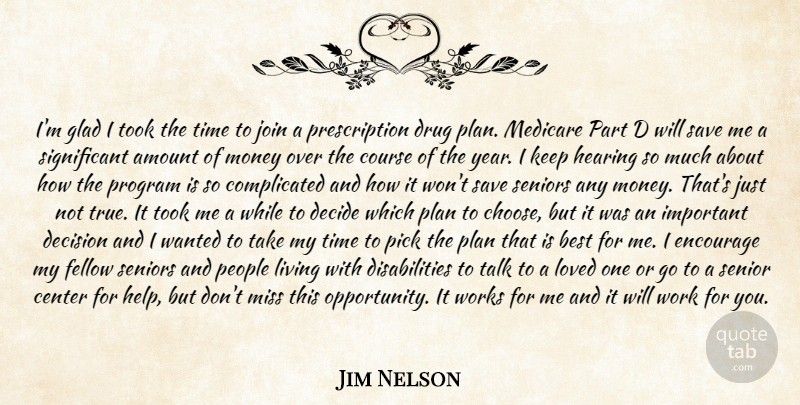 Jim Nelson Quote About Amount, Best, Center, Course, Decide: Im Glad I Took The...