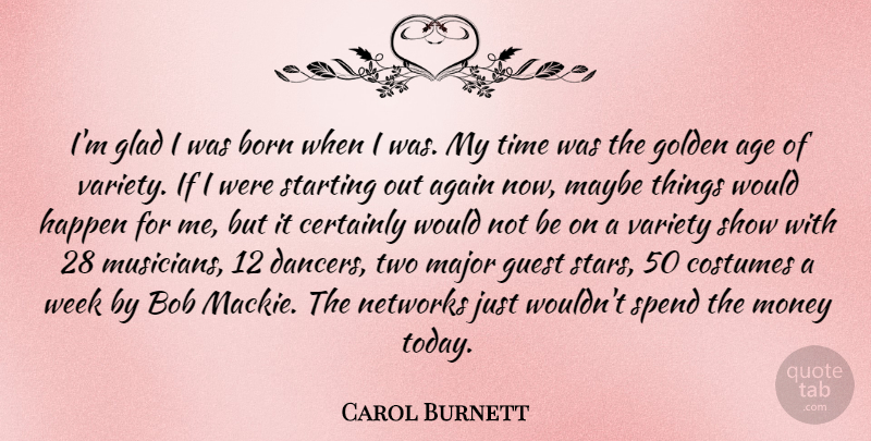 Carol Burnett Quote About Stars, Two, Dancer: Im Glad I Was Born...
