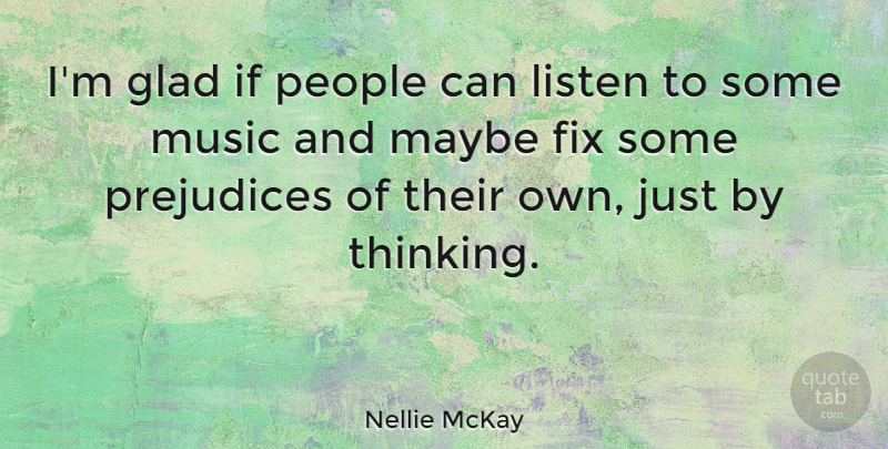Nellie McKay Quote About Fix, Glad, Maybe, Music, People: Im Glad If People Can...