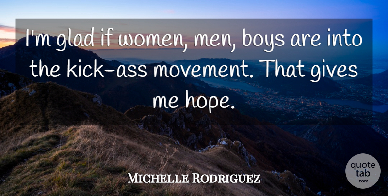 Michelle Rodriguez Quote About Boys, Gives, Glad: Im Glad If Women Men...