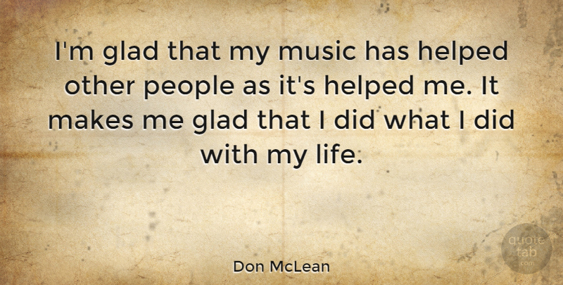 Don McLean Quote About Gratitude, People, Glad: Im Glad That My Music...