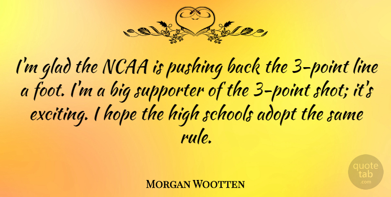 Morgan Wootten Quote About Adopt, Glad, Hope, Ncaa, Pushing: Im Glad The Ncaa Is...