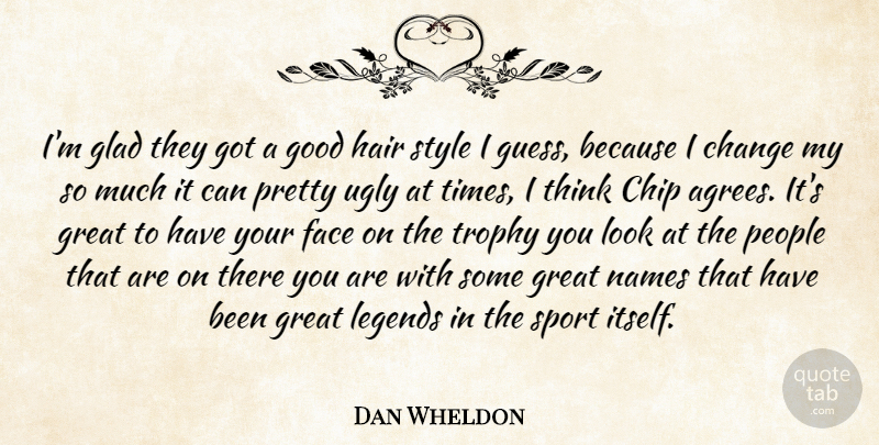 Dan Wheldon Quote About Change, Chip, Face, Glad, Good: Im Glad They Got A...