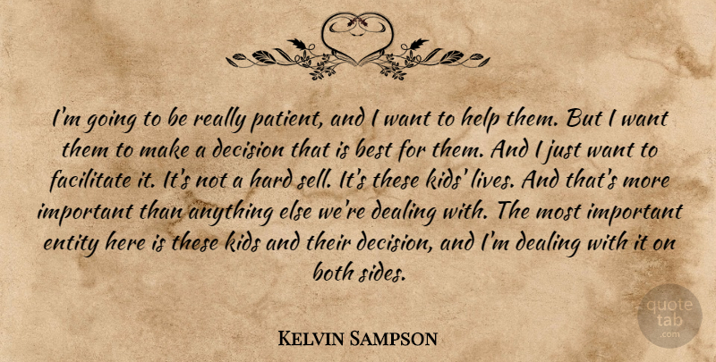 Kelvin Sampson Quote About Best, Both, Dealing, Decision, Entity: Im Going To Be Really...