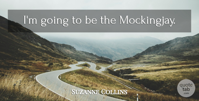 Suzanne Collins Quote About Mockingjay: Im Going To Be The...