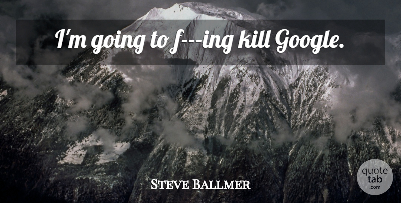 Steve Ballmer Quote About Google: Im Going To F Ing...