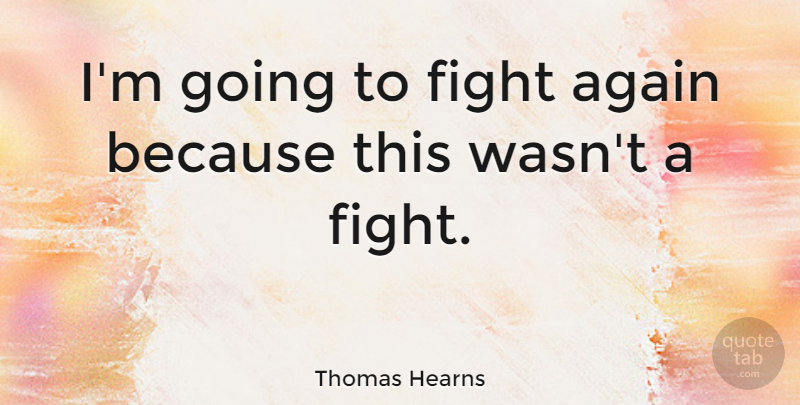 Thomas Hearns Quote About American Athlete: Im Going To Fight Again...