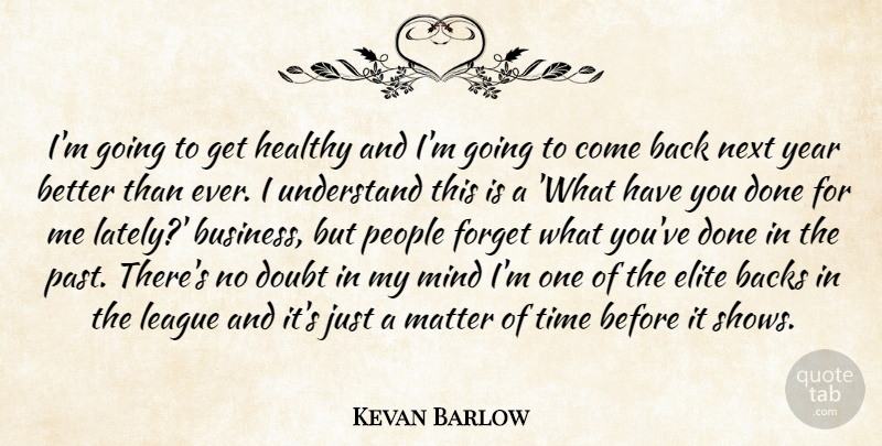 Kevan Barlow Quote About Backs, Doubt, Elite, Forget, Healthy: Im Going To Get Healthy...
