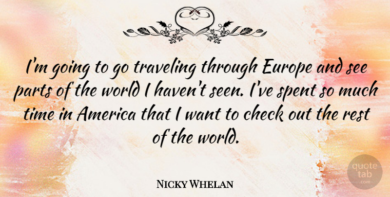 Nicky Whelan Quote About America, Check, Parts, Spent, Time: Im Going To Go Traveling...