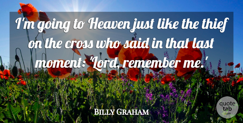 Billy Graham Quote About Heaven, Lasts, Thieves: Im Going To Heaven Just...