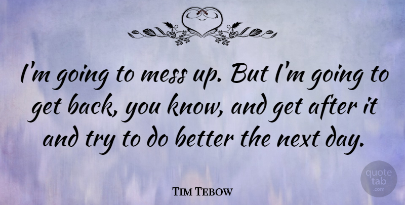 Tim Tebow Quote About undefined: Im Going To Mess Up...