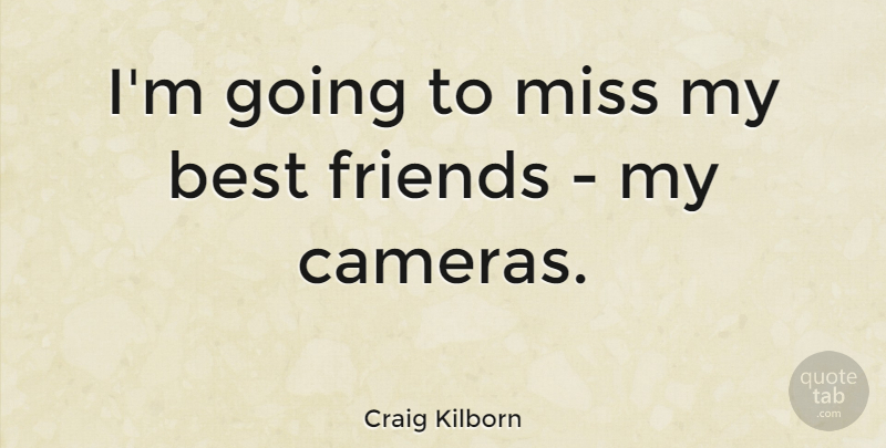 Craig Kilborn Quote About Best: Im Going To Miss My...