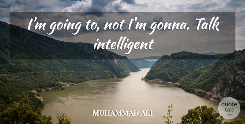 Muhammad Ali Quote About Intelligent: Im Going To Not Im...