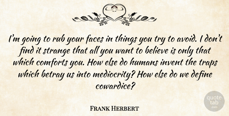 Frank Herbert Quote About Believe, Trying, Mediocrity: Im Going To Rub Your...