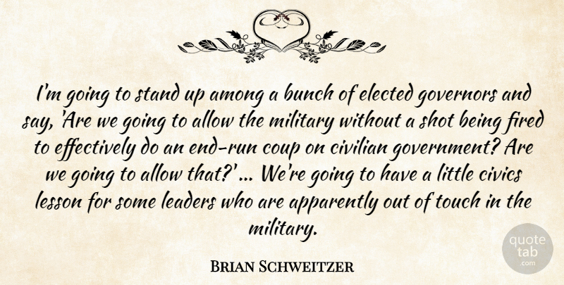 Brian Schweitzer Quote About Allow, Among, Apparently, Bunch, Civilian: Im Going To Stand Up...