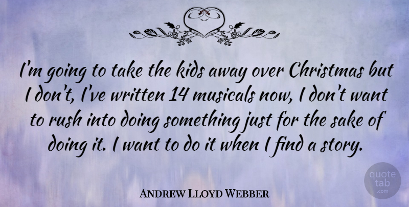 Andrew Lloyd Webber Quote About Christmas, Kids, Want: Im Going To Take The...
