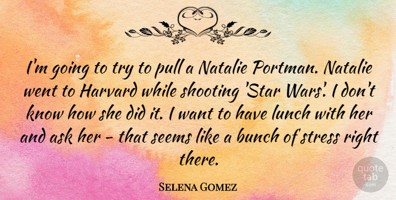 Selena Gomez Quote About Stars, Stress, War: Im Going To Try To...