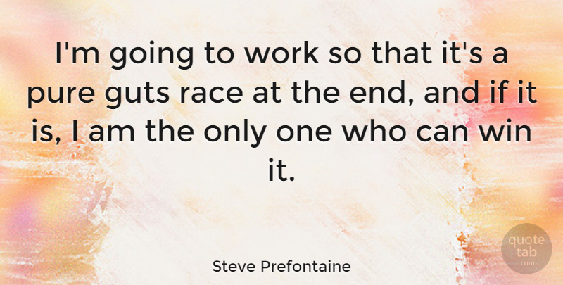 Steve Prefontaine Quote About Running, Winning, Race: Im Going To Work So...
