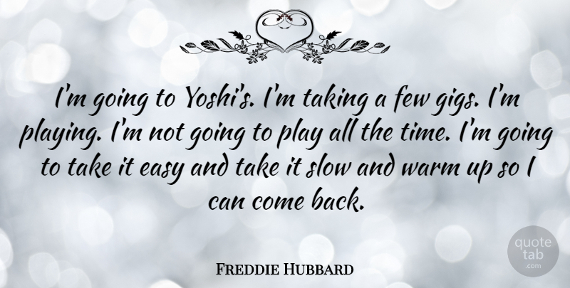 Freddie Hubbard Quote About American Musician, Few, Taking, Warm: Im Going To Yoshis Im...