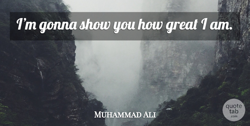 Muhammad Ali Quote About Shows: Im Gonna Show You How...