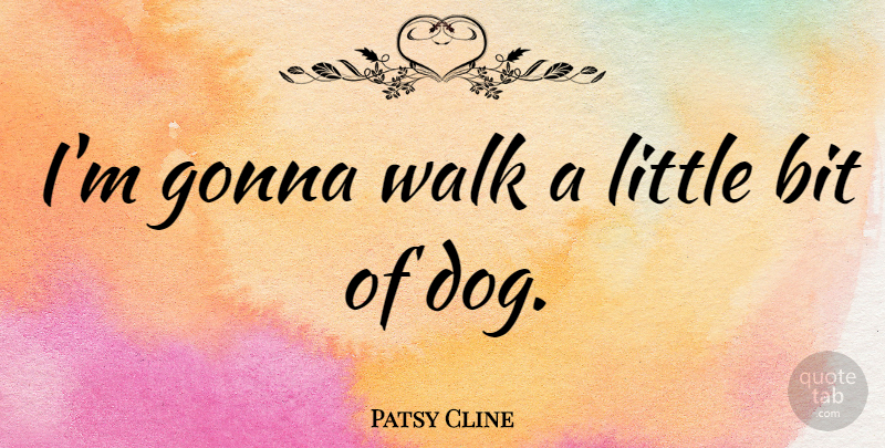 Patsy Cline Quote About American Musician, Gonna: Im Gonna Walk A Little...