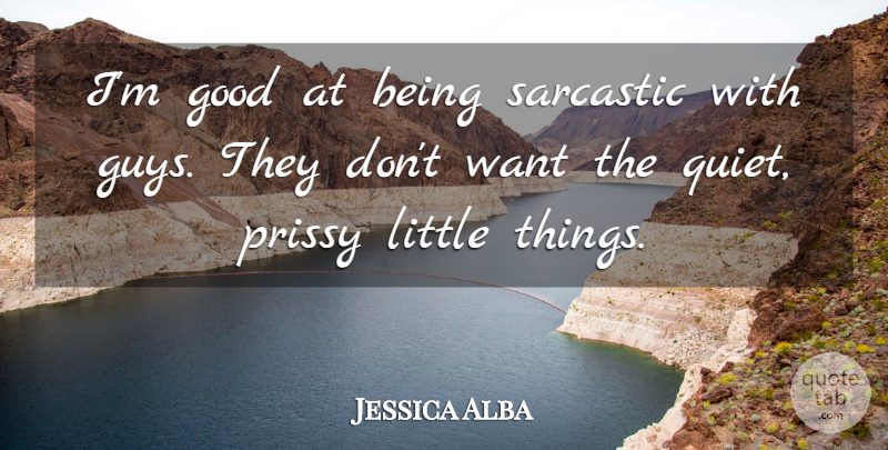 Jessica Alba Quote About Good, Sarcastic: Im Good At Being Sarcastic...