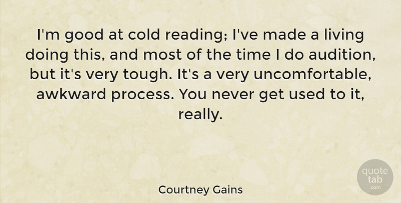 Courtney Gains Quote About Awkward, Cold, Good, Living, Time: Im Good At Cold Reading...