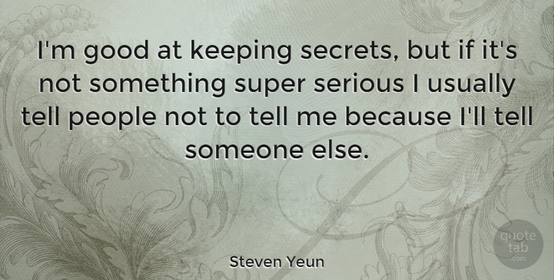 Steven Yeun Quote About Keeping Secrets, People, Serious: Im Good At Keeping Secrets...