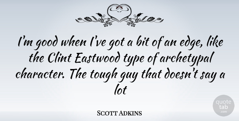 Scott Adkins Quote About Character, Guy, Tough: Im Good When Ive Got...