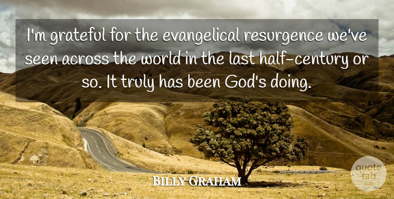 Billy Graham Quote About Across, God, Seen, Truly: Im Grateful For The Evangelical...