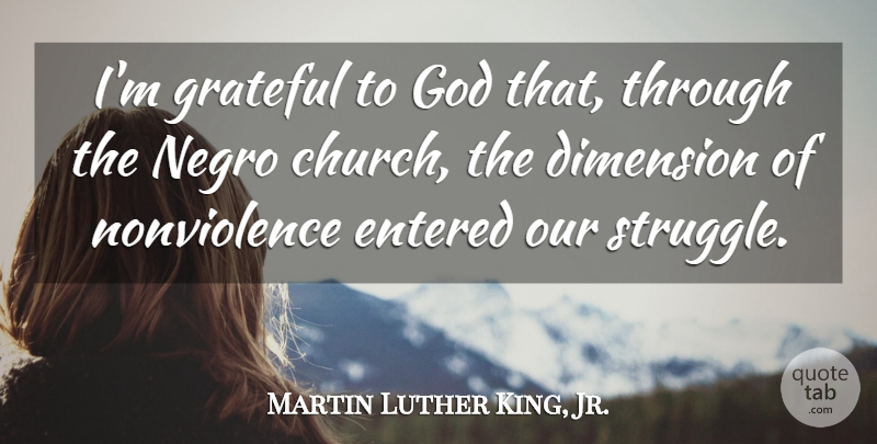 Martin Luther King, Jr. Quote About Grateful, Struggle, Church: Im Grateful To God That...