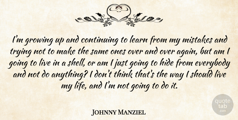 Johnny Manziel Quote About Growing Up, Mistake, Thinking: Im Growing Up And Continuing...