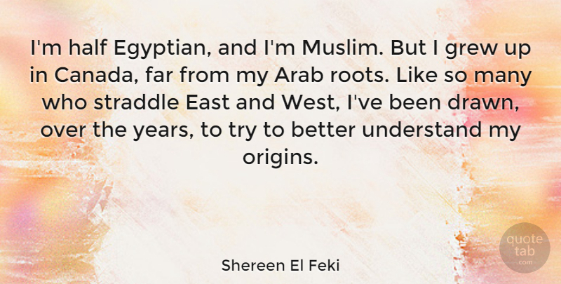Shereen El Feki Quote About Arab, East, Far, Grew, Half: Im Half Egyptian And Im...