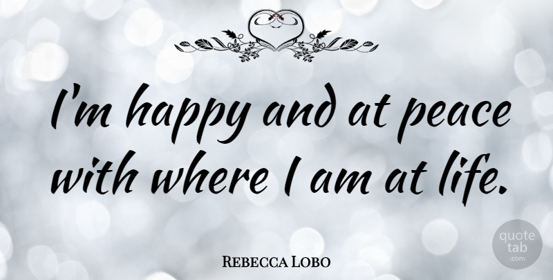 Rebecca Lobo I M Happy And At Peace With Where I Am At Life Quotetab