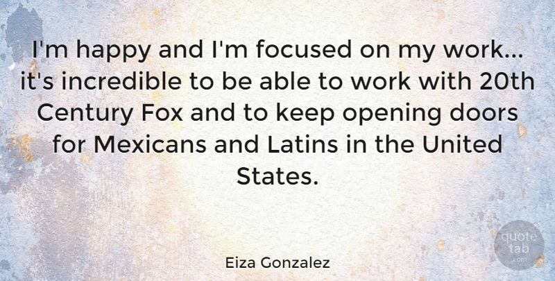 Eiza Gonzalez Quote About Century, Focused, Fox, Incredible, Latins: Im Happy And Im Focused...