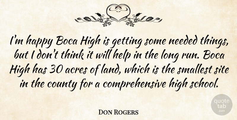 Don Rogers Quote About Acres, County, Happy, Help, High: Im Happy Boca High Is...