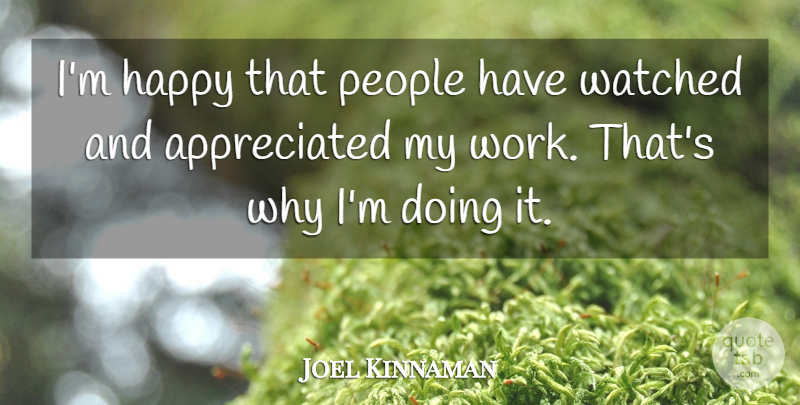Joel Kinnaman Quote About Happy, People, Watched, Work: Im Happy That People Have...