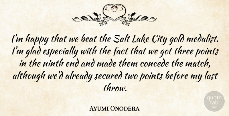 Ayumi Onodera Quote About Although, Beat, City, Fact, Glad: Im Happy That We Beat...