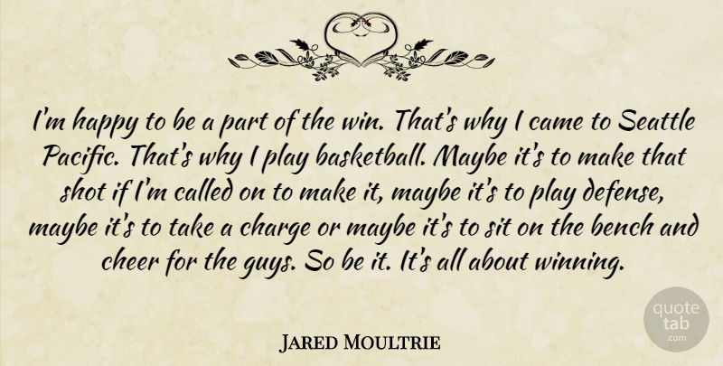 Jared Moultrie Quote About Bench, Came, Charge, Cheer, Happy: Im Happy To Be A...