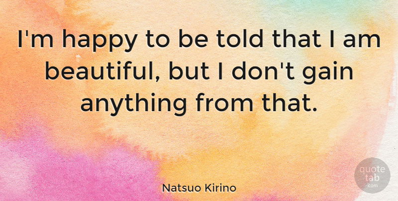 Natsuo Kirino Quote About undefined: Im Happy To Be Told...