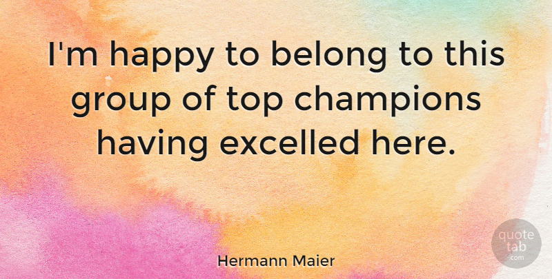 Hermann Maier Quote About Champion, Groups: Im Happy To Belong To...