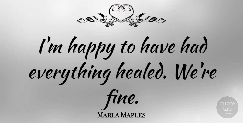 Marla Maples Quote About undefined: Im Happy To Have Had...