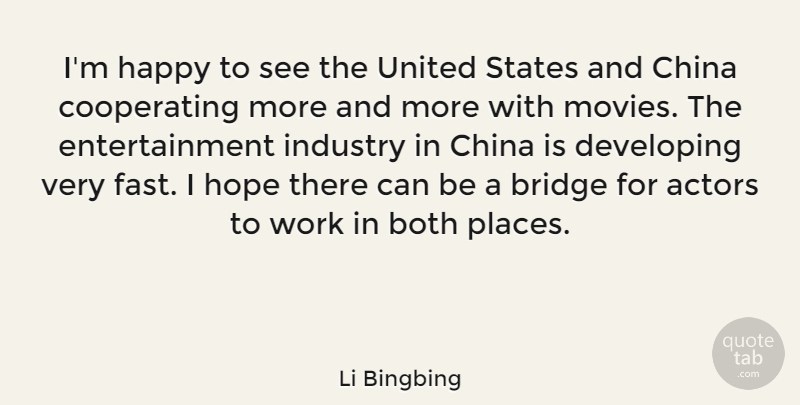 Li Bingbing Quote About Both, Bridge, China, Developing, Entertainment: Im Happy To See The...