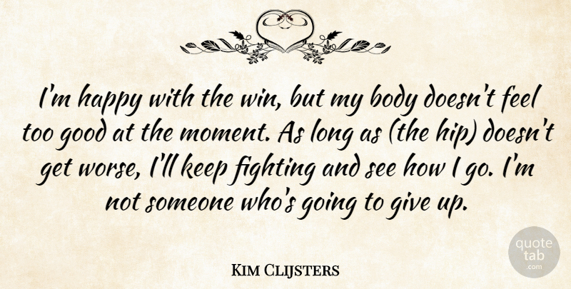 Kim Clijsters Quote About Body, Fighting, Good, Happy: Im Happy With The Win...