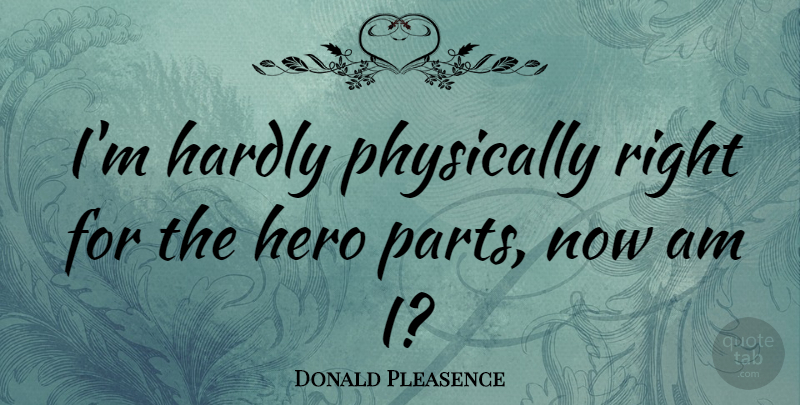 Donald Pleasence Quote About Hero: Im Hardly Physically Right For...