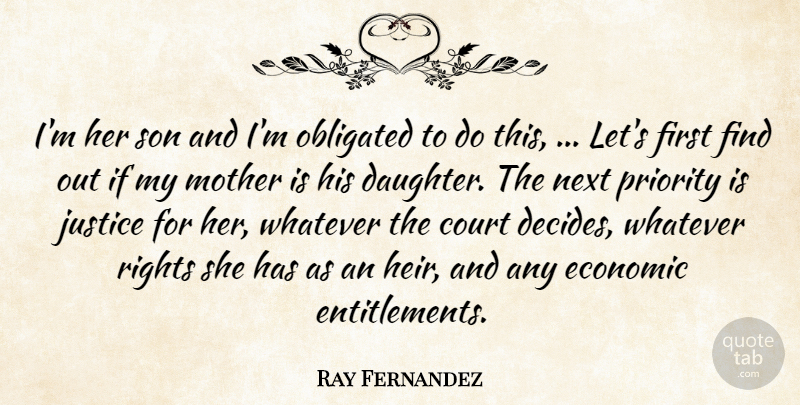 Ray Fernandez Quote About Court, Economic, Justice, Mother, Next: Im Her Son And Im...