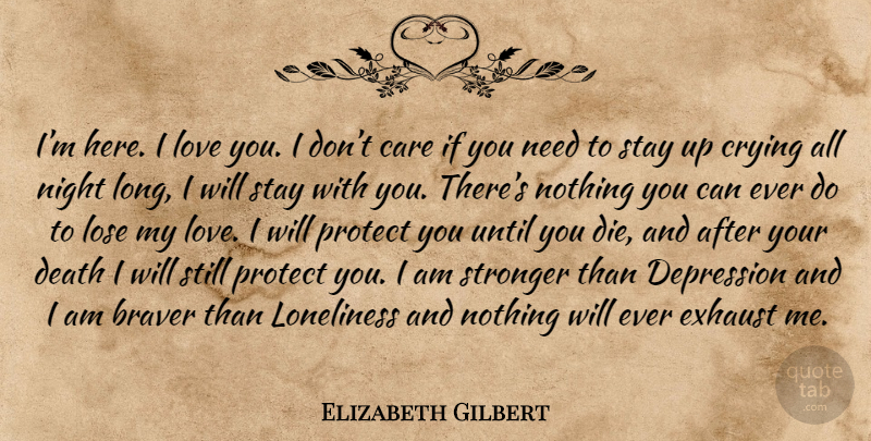 Elizabeth Gilbert Quote About Love, Romantic, Depression: Im Here I Love You...